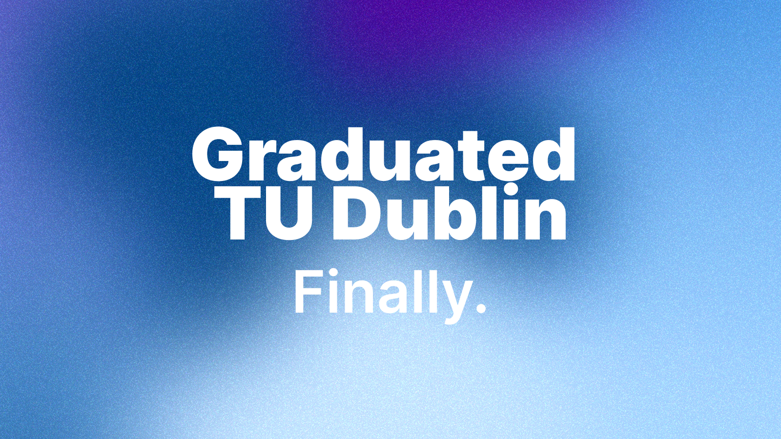 Cover image for Graduated from TU Dublin!
